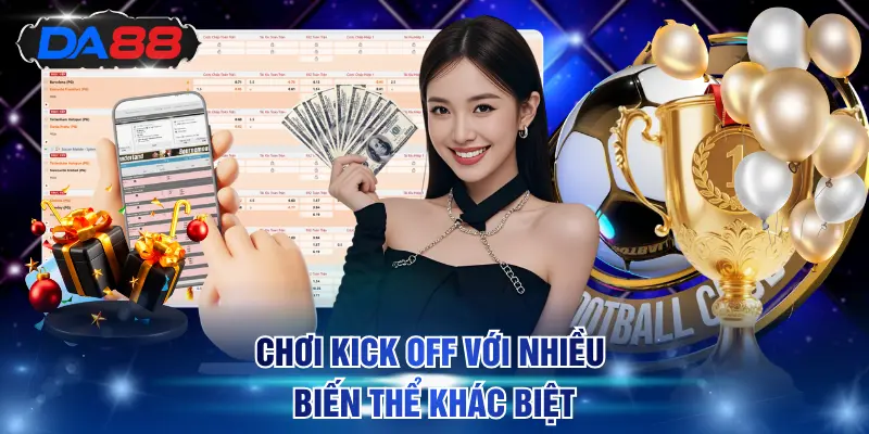 Chơi kick off với nhiều biến thể khác biệt