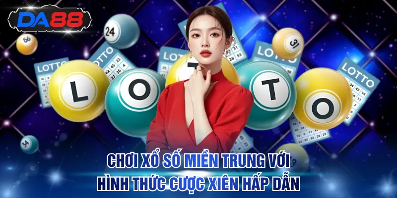 Chơi xổ số miền Trung với hình thức cược xiên thưởng hấp dẫn