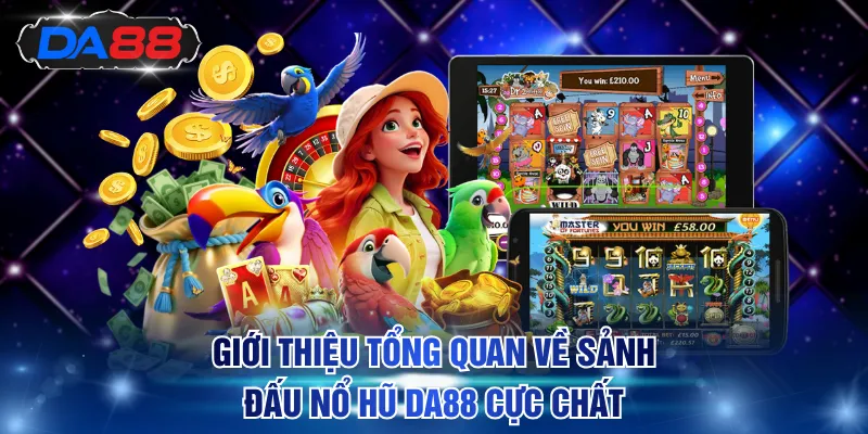 Giới thiệu tổng quan về sảnh đấu nổ hũ DA88 cực chất