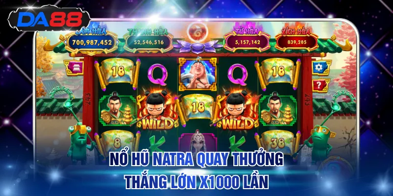 Nổ hũ Natra quay thưởng thắng lớn x1000 lần
