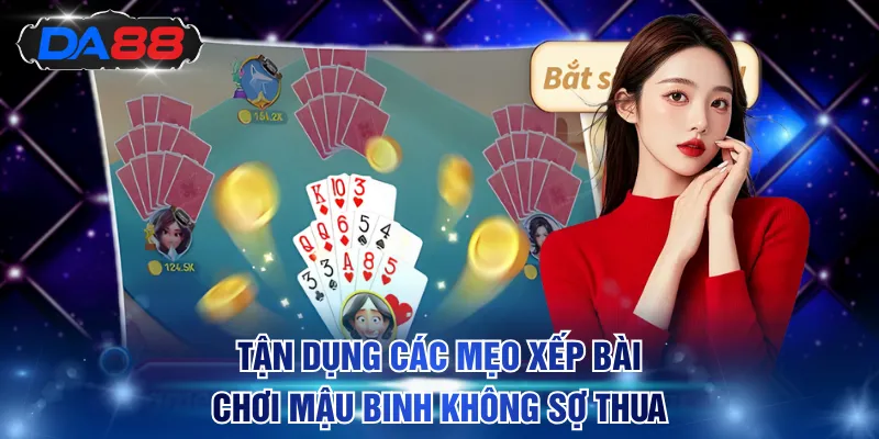 Tận dụng hiệu quả các mẹo xếp bài chơi Mậu Binh không sợ thua