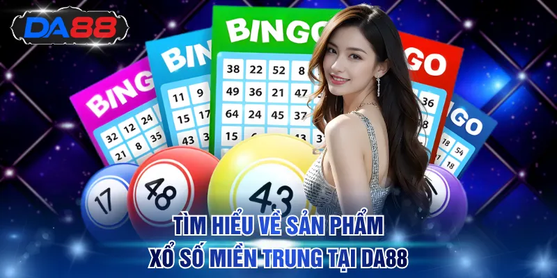 Tìm hiểu khái quát về sản phẩm xổ số miền Trung tại DA88