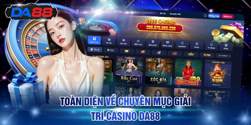 Toàn diện về chuyên mục giải trí casino DA88