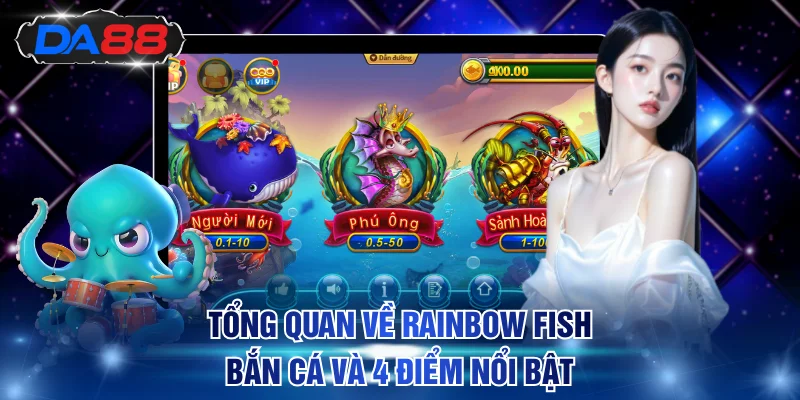 Tổng quan về rainbow fish bắn cá và 4 điểm nổi bật