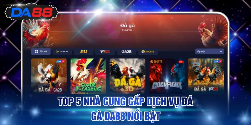 Top 5 nhà cung cấp dịch vụ đá gà DA88 nổi bật