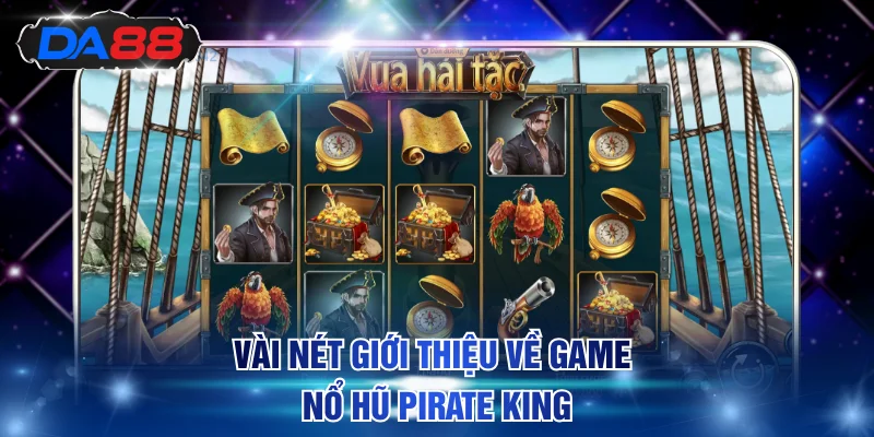 Vài nét giới thiệu về game nổ hũ Pirate King